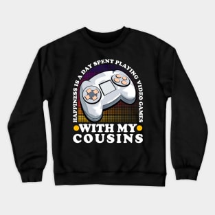 Happiness Is A Day Spent Playing Video Games Cousins Crewneck Sweatshirt